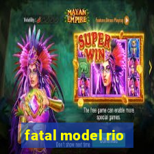 fatal model rio